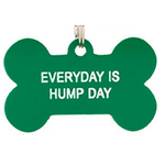 Everyday Is Hump Day - Dog Tag - Say What?