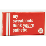 My Sweatpants Think You're Pathetic | Mint Gum