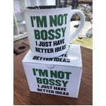 I'm Not Bossy, I Just Have Better Ideas - Mug