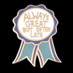 Always Great But Often Late Lapel Pin | Jubly-Umph Originals