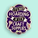 It's Not Hoarding If It's Craft Supplies Lapel Pin | Jubly-Umph Originals