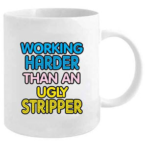 Working Harder Than An Ugly Stripper Funny Mug | Cheeky Quote | Ceramic Coffee Mug