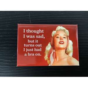 I Thought I Was Sad - Funny Fridge Magnet - Retro Humour