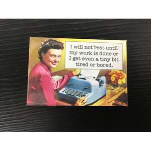I Will Not Rest Until My Work Is Done - Funny Fridge Magnet 