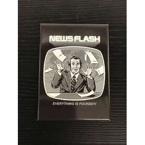Newsflash Everything Is F*cked!!! - Funny Fridge Magnet - Retro Humour
