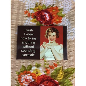 Say Anything Without Sounding Sarcastic - Funny Fridge Magnet - Retro Humour 