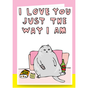 I Love You Just The Way I Am| Cat Greetings Card | Able And Game