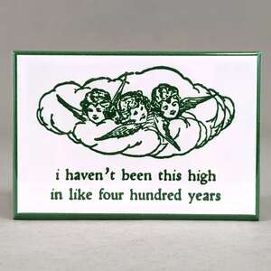 I Haven't Been This High In Like 400 Years - Funny Fridge Magnet - Cherubs 
