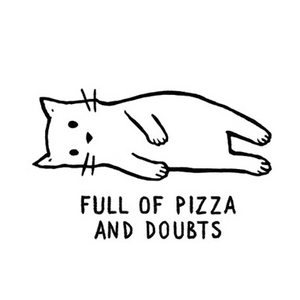 Full of Pizza and Doubts - Funny Fridge Magnet