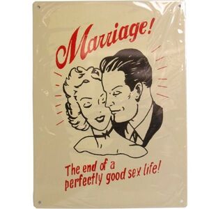 Marriage...The End To A Perfectly Good Sex Life - Tin Sign