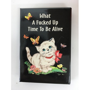 What A F**ked Up Time To Be Alive | Fridge Magnet | 8 x 5.5 cm