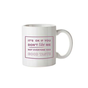 Funny Coffee Mug - Not Everyone Has Good Taste 