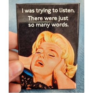 I Was Trying To Listen - Funny Fridge Magnet