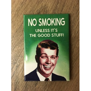 No Smoking...Unless It's the Good Stuff - Funny Fridge Magnet