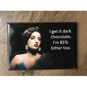 I Get It Dark Chocolate, I'm 85% Bitter Too - Funny Fridge Magnet