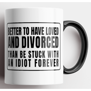 Better To Have Loved and Divorced - Coffee Mug