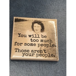 You Will Be Too Much For Some People - Funny Square Fridge Magnet