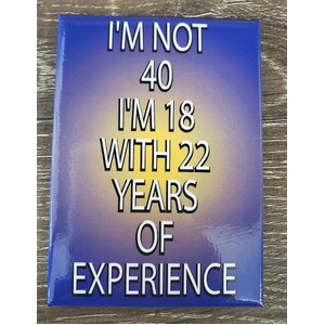 I'm Not 40 - Funny Fridge Magnet