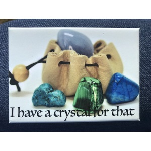 I Have A Crystal For That - Funny Fridge Magnet