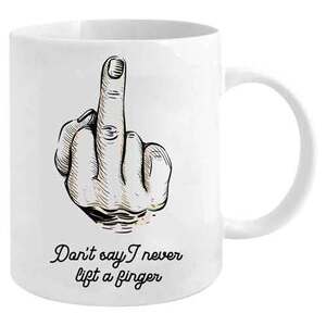 Don't Say I Never Lift A Finger - Rude Mug - The Bird