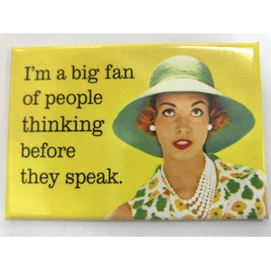 I'm A Big Fan Of People Thinking Before They Speak - Funny Fridge Magnet