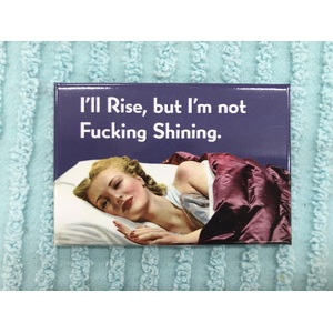 I'll Rise But I'm Not Shining | Fridge Magnet | 8 x 5.5 cm