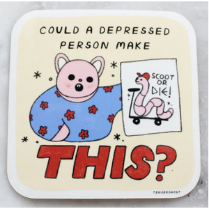 Could a Depressed Person Make This? - Vinyl Sticker - Tender Ghost
