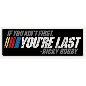 If You Ain't First - Vinyl Bumper Sticker - Ricky Bobby