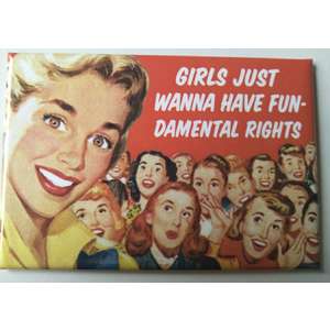 Girls Just Wanna Have Fun - Funny Fridge Magnet - Retro Humour