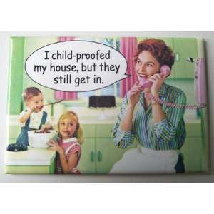 I Child-proofed My House But They Keep Getting In | Fridge Magnet | 8 x 5.5 cm