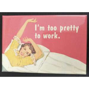 I'm Too Pretty To Work | Funny Fridge Magnet | Retro Humour | 8 x 5.5 cm