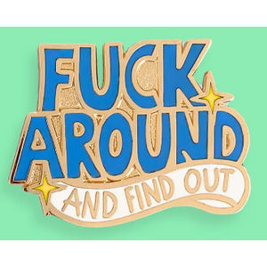 Fu*k Around and Find Out Lapel Pin | Jubly-Umph Originals