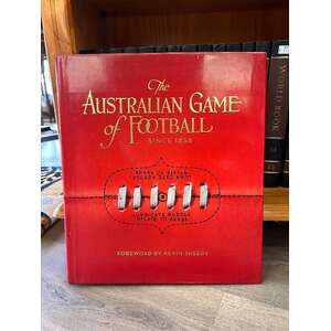 The Australian Game of Football Since 1858 - Foreward by Kevin Sheedy - HC Book