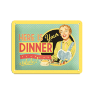 Here Is Your Dinner Asshole Retro Sign - Tin - Nostalgic Art