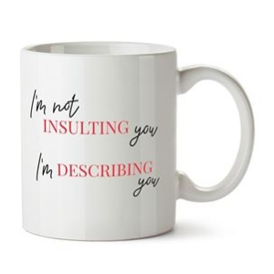 I'm Not Insulting You - Funny Mug