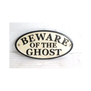 Beware Of The Ghost - Cast Iron Sign