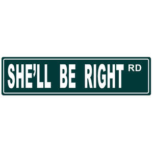 Tin Street Sign | She'll Be Right Road | 40 x15 cm