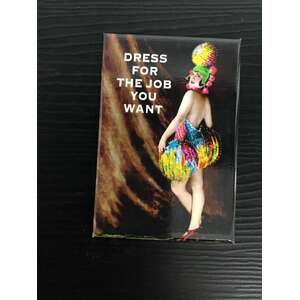 Dress For The Job You Want | Fridge Magnet | 8 x 5.5 cm