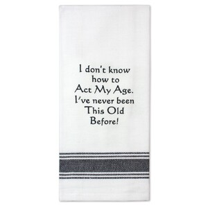 I Don't Know How to Act My Age - Funny Tea Towel