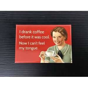 I Drank Coffee Before It Was Cool | Fridge Magnet | 8 x 5.5 cm