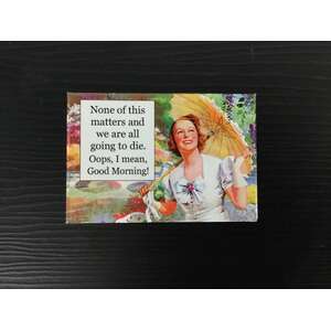We Are All Going To Die | Fridge Magnet | 8 x 5.5 cm