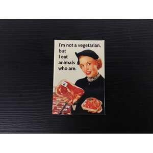 I'm Not A Vegetarian But I Eat Animals Who Are | Fridge Magnet | 8 x 5.5 cm