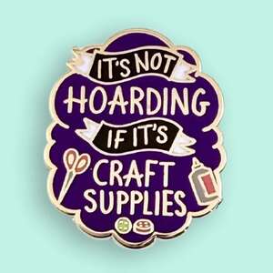 It's Not Hoarding If It's Craft Supplies Lapel Pin | Jubly-Umph Originals